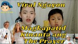 VIRAL NGAYON MAGKAPATID KINANTA ANG THE PRAYER