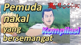 [Tokyo Revengers] Kompilasi | Pemuda nakal yang bersemangat
