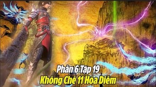 Đấu Phá Thương Khung Phần 6 Tập 19 Thuyết Minh Full HD | 斗破苍穹年番 第19集 | Khống Chế 11 Hỏa Diễm