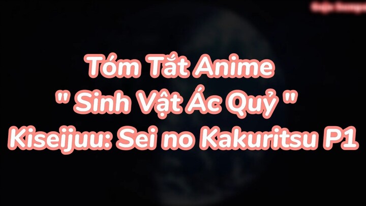 Tóm Tắt Anime  " Sinh Vật Ác Quỷ "   Kiseijuu: Sei no Kakuritsu P1