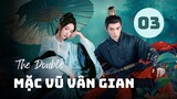 Tập 3| Mặc Vũ Vân Gian - The Double (Vương Tinh Việt, Ngô Cẩn Ngôn, Trần Hâm Hải,...).