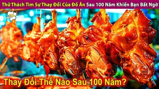 Thử Thách Tìm Sự Thay Đổi Các Món Ăn Sau 100 Năm Khiến Bạn Bất Ngờ | Review Con Người Và Cuộc Sống