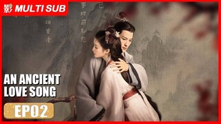 [MULTI SUB] An Ancient Love Song 02 | Guo Jianan, Zhang Yaqin