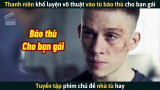[Review Phim] Thanh Niên Khổ Luyện Võ Thuật Vào Tù Báo Thù Cho Bạn Gái