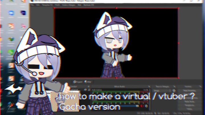 how to make a virtual / vtuber ? (gacha version)