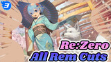 All Rem Cuts| Re:Zero_3
