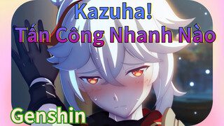 Kazuha! Tấn Công Nhanh Nào