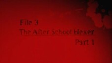 7. File 3 After School Hexer Part 1