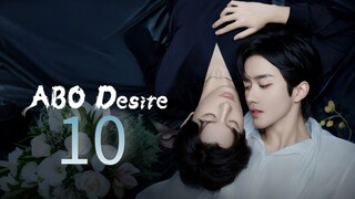 ABO Desire the Series Episode 10 [Eng sub]
