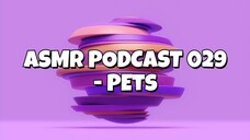 ASMR PODCAST 029 - PETS