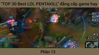 "TOP 30 Best LOL PENTAKILL" đẳng cấp game hay #13