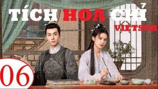 Tích Hoa Chỉ - Tập 06 | Vietsub - Trương Tịnh Nghi, Hồ Nhất Thiên