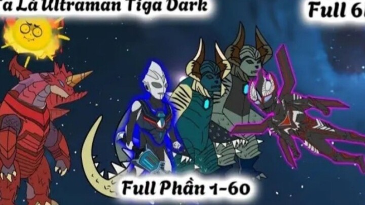 Ta Là Ultraman Tiga Dark Full Phần 1-60| Full 6h