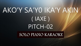 AKO'Y SA'YO IKA'Y AKIN ( IAXE ) ( PITCH-02 ) PH KARAOKE PIANO by REQUEST (COVER_CY)