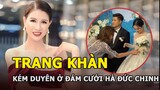 Trang Khàn bị chỉ trích vì hành động kém duyên tại đám cưới Hà Đức Chinh