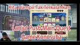 Kita Hampir Tak Terkalahkan - Lanjut Push Main Quest Game Konosuba