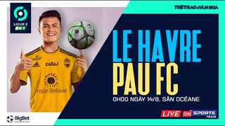 Vòng 3 LIGUE 2 PHÁP | Le Havre vs Pau FC (0h00 ngày 14/8) trực tiếp VTV Cab. NHẬN ĐỊNH BÓNG ĐÁ .