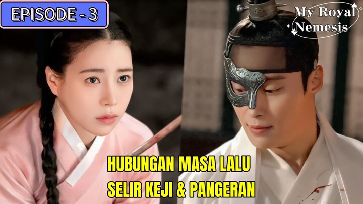 MY ROYAL NEMESIS EPISODE 3 • MENGUNGKAP MASA LALU PANGERAN AGUNG DAN SELIR KANG DAN SIM