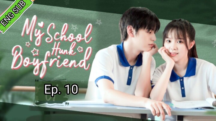 ðŸ‡¨ðŸ‡³My School Hunk Boyfriend Episode 10 [ENG SUB]