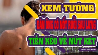 Nốt Ruồi Sau Lưng Đàn Ông, Vinh Hoa Phú Quý, Lộc Ùn Ùn Kéo Về