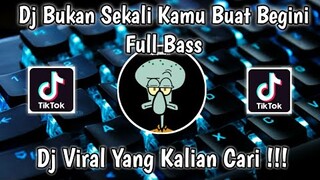 DJ BUKAN SEKALI KAMU BUAT BEGINI FULL BASS VIRAL TIK TOK TERBARU 2021 YANG KALIAN CARI !