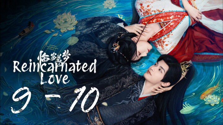 ʀᴇɪɴᴄᴀʀɴᴀᴛᴇᴅ ʟᴏᴠᴇ | ᴇᴘɪsᴏᴅᴇ 9-10 | ᴇɴɢ sᴜʙ