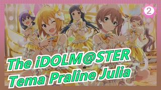 [The iDOLM@STER] Tema Praline Julia_2