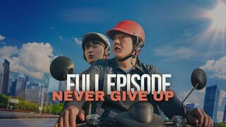 NEVER GIVE UP FULL EPISODE