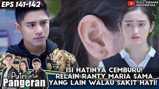 ISI HATINYA CEMBURU! RELAIN RANTY MARIA SAMA YANG LAIN WALAU SAKIT - PUTRI UNTUK PANGERAN EP 141-142