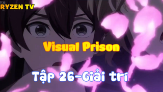 Visual Prison_Tập 26-Giải trí