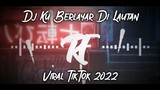 DJ KU BERLAYAR DI LAUTAN VIRAL TIKTOK 2022 JEDAG JEDUG FULL BASS TERBARU