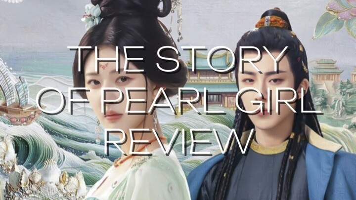The Story of Pearl Girl Review | Zhao Lusi and Liu Yuning
