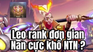 Leo Rank Đơn Cao Thủ, Gian Nan Cực Khổ NTN ? P1