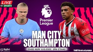 NGOẠI HẠNG ANH | Man City vs Southampton (21h00 ngày 8/10) trực tiếp K+ Sports 1. NHẬN ĐỊNH BÓNG ĐÁ