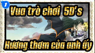 [Vua trò chơi! 5D's/MAD] Anh ấy bảo đó là hương thơm của anh ấy_1