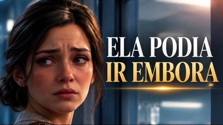 ELA PODIA IR EMBORA… MAS NÃO FOI