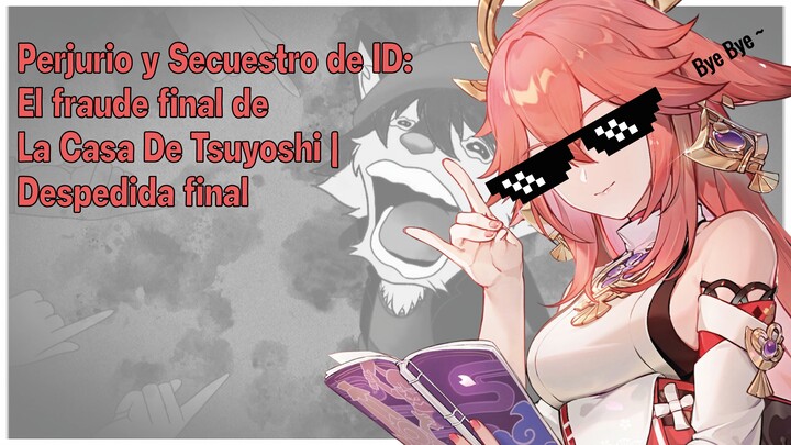 Perjurio y Secuestro de ID El fraude final de La Casa De Tsuyoshi  Despedida final