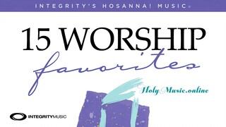 🎙 15 Worship Favorites: Great Are You Lord – Integrity's Hosanna! Music | Praise & Worship