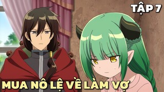 "Ma Vương Dành Hết Tiền Mua Nô Lệ Siêu Múp Về Làm Vợ " | Tập 7 | Tóm Tắt Anime