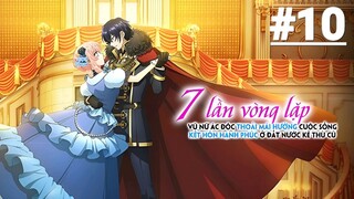 Nữ phản diện Kết hôn với kẻ thù ở vòng lặp thứ 7 - Tập 10 (Vietsub)【Toàn Senpaiアニメ】