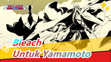 Bleach | [AMV] BGM Untuk Yamamoto Genryuusai Shigekuni
