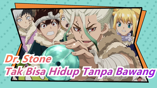 [Dr. Stone] Manusia Tidak Dapat Hidup Tanpa Bawang