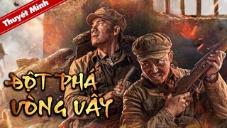 ĐỘT PHÁ VÒNG VÂY | Phim Chiến Tranh Kháng Nhật Siêu Hấp Dẫn 2023 | PHIM LẺ THUYẾT MINH