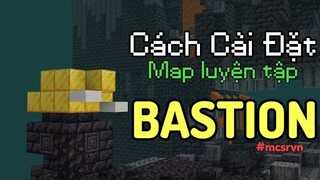 Cách cài đặt map luyện tập bastion ( Setup - Cách chơi, route )