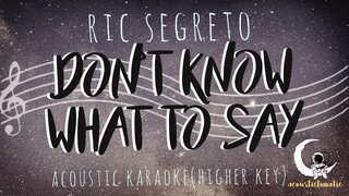 DON'T KNOW WHAT TO DO (DON'T KNOW WHAT TO SAY) Ric Segreto (Acoustic Karaoke/Higher Key)