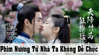 [ Phim mới ] Nương Tử Nhà Ta Không Dễ Chọc ( Khi công tử đào hoa gặp phải nóc nhà vừa to vừa bự )