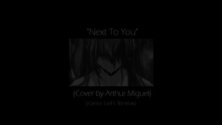 Next To You (Cover by Arthur Miguel) (Gelo Lofi Remix)