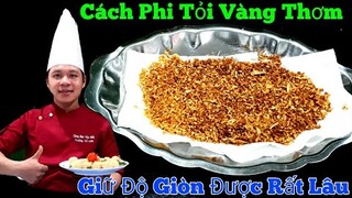 Bí quyết Phi Tỏi Vàng Thơm - Để Hơn Nửa Tháng Vẫn Còn Giòn