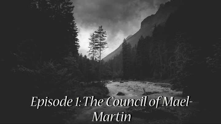 In the Valley of the Dark River Episode 1: The Council of Mael-Martin