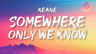 Keane - Somehere Only We Know (Lyrics) | I walked across an empty land